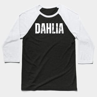 Dahlia Name Gift Birthday Holiday Anniversary Baseball T-Shirt